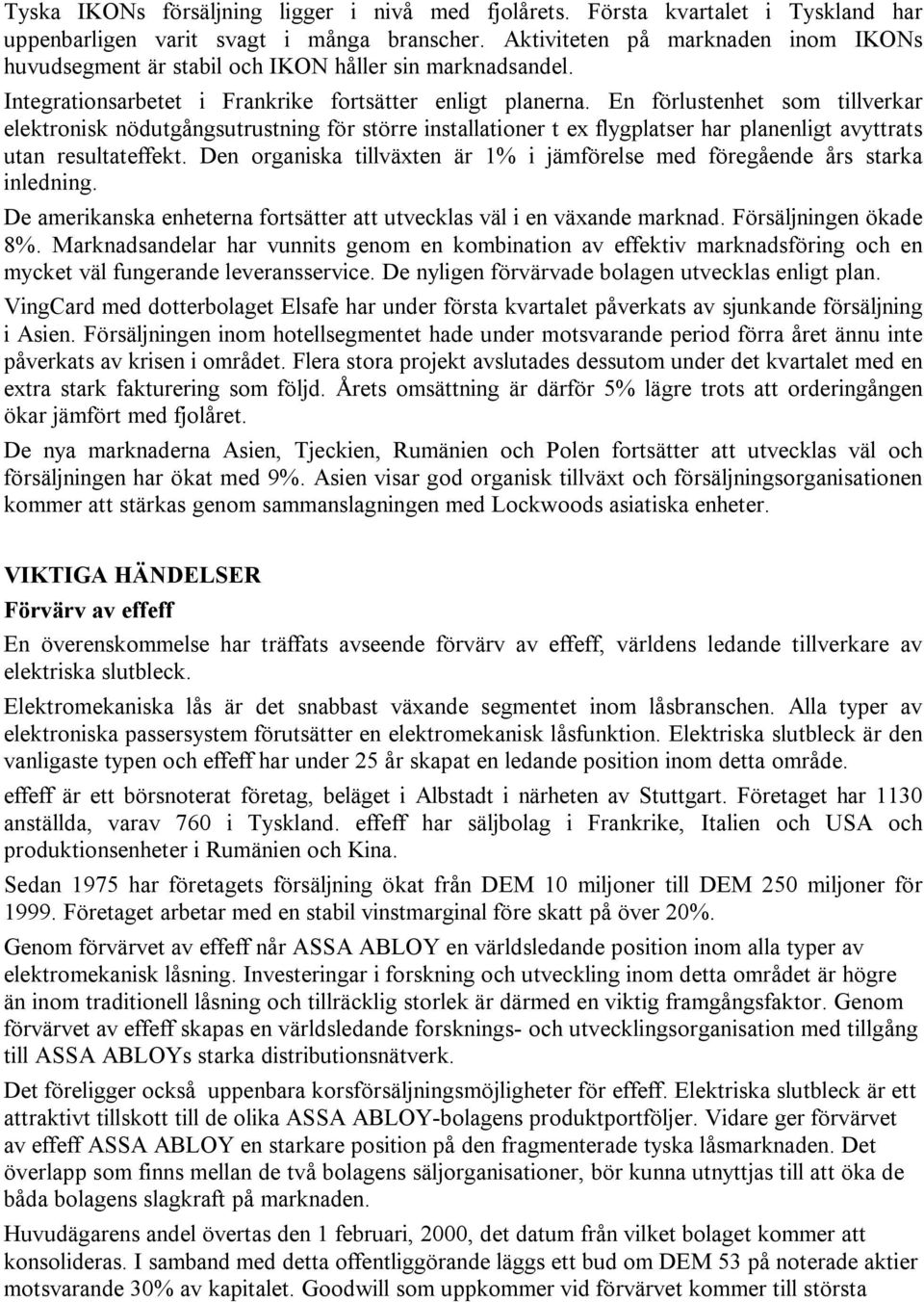 En förlustenhet som tillverkar elektronisk nödutgångsutrustning för större installationer t ex flygplatser har planenligt avyttrats utan resultateffekt.