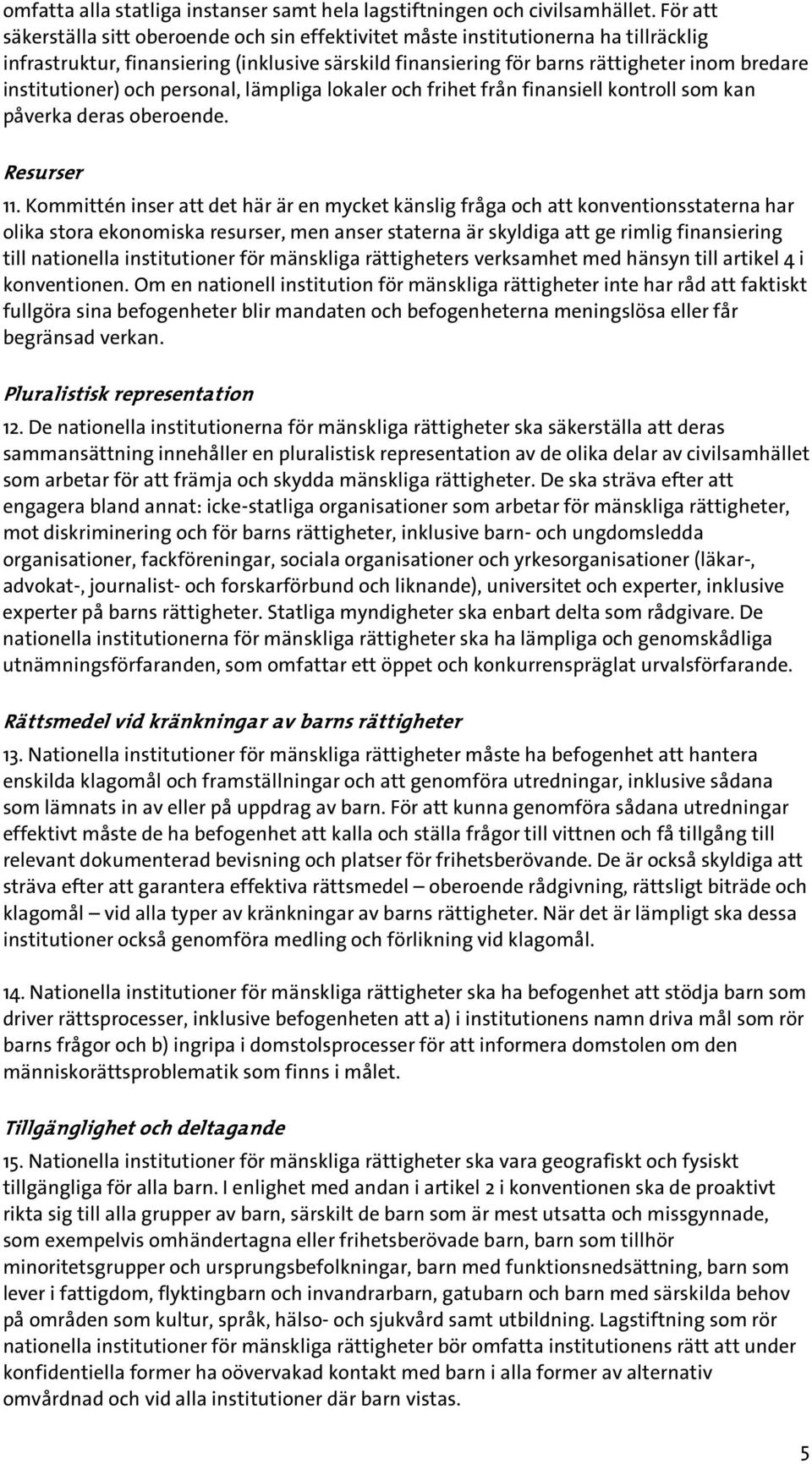 institutioner) och personal, lämpliga lokaler och frihet från finansiell kontroll som kan påverka deras oberoende. Resurser 11.