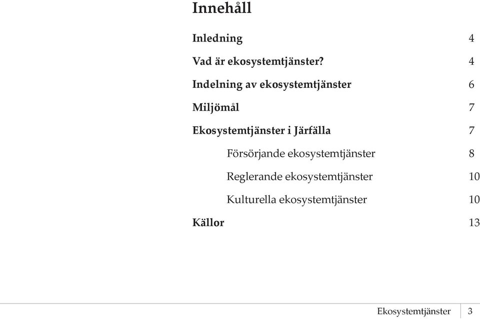 Järfälla 7 Försörjande ekosystemtjänster 8 Reglerande