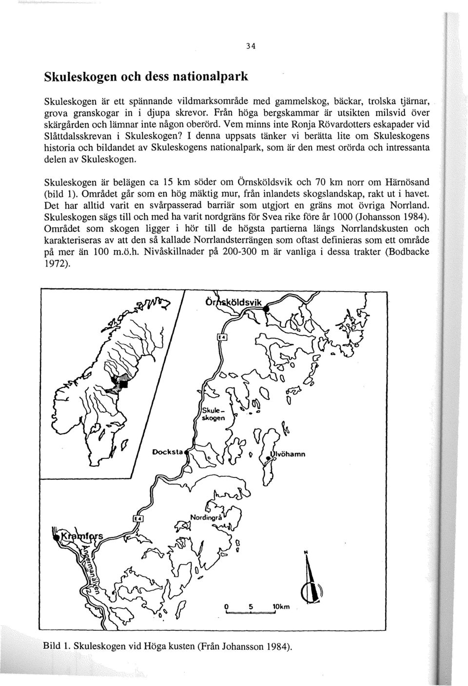 I denna uppsats tänker vi berätta lite om Skuleskogens historia och bildandet av Skuleskogens nationalpark, som är den mest orörda och intressanta delen av Skuleskogen.