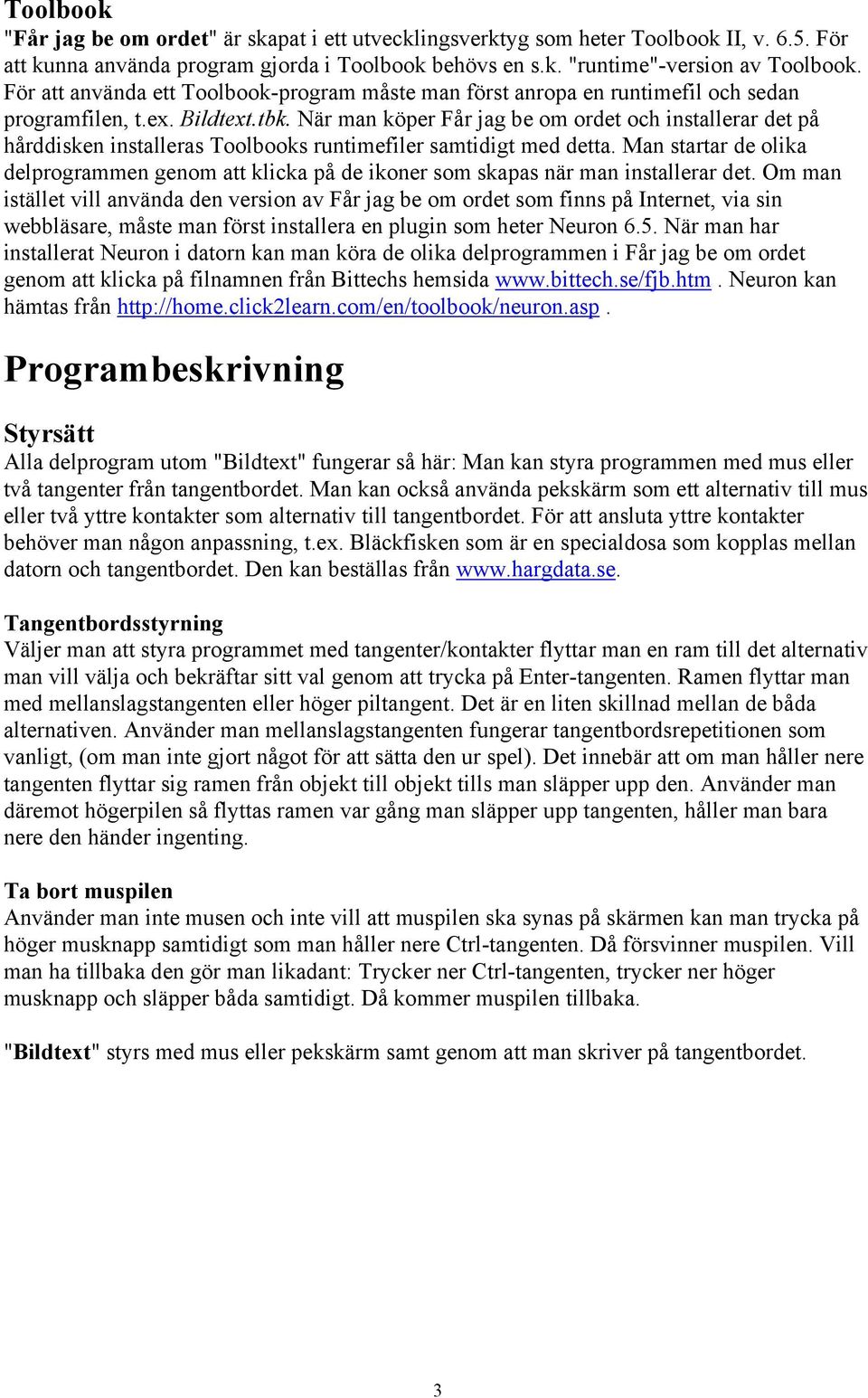När man köper Får jag be om ordet och installerar det på hårddisken installeras Toolbooks runtimefiler samtidigt med detta.