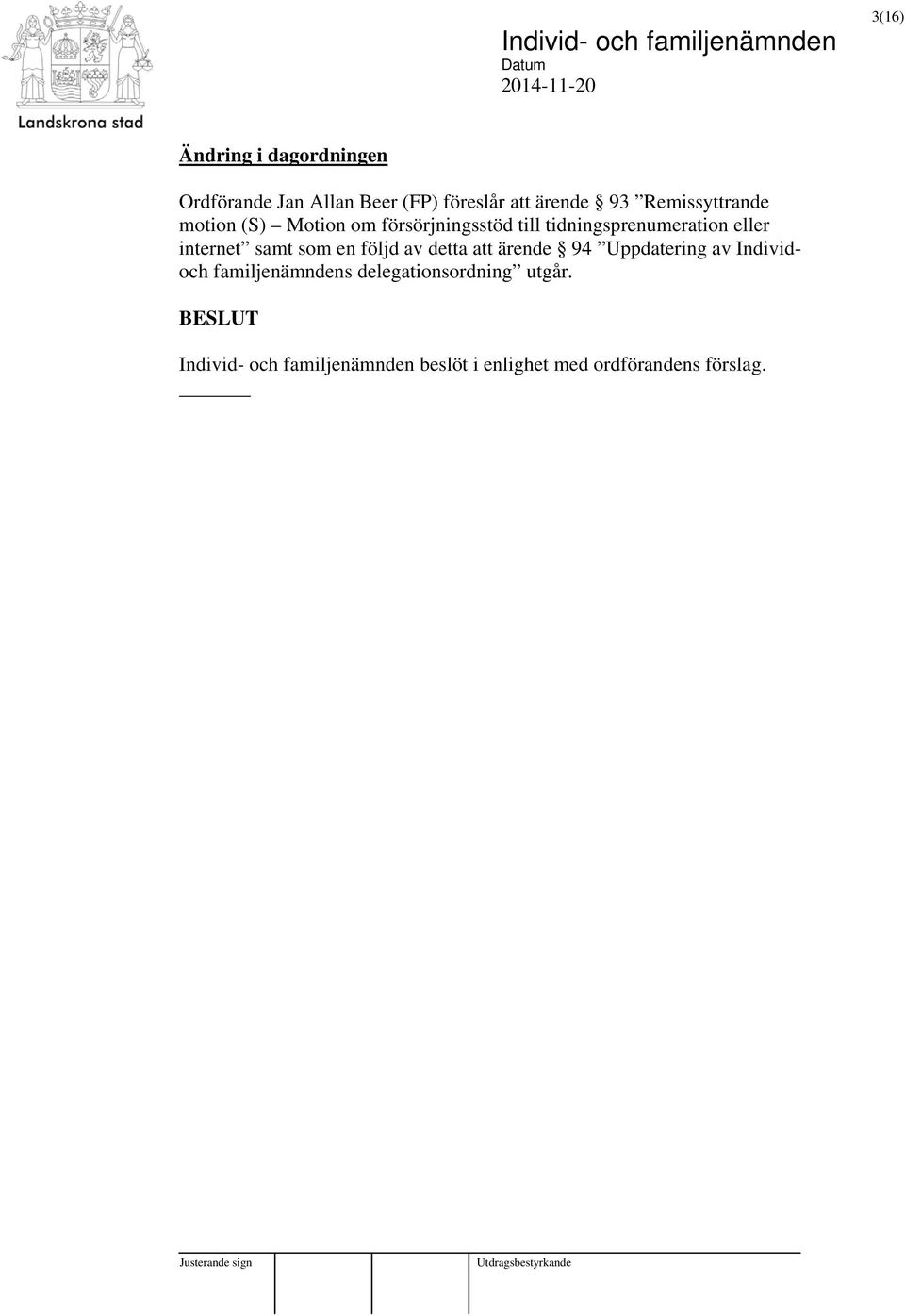 internet samt som en följd av detta att ärende 94 Uppdatering av Individoch familjenämndens