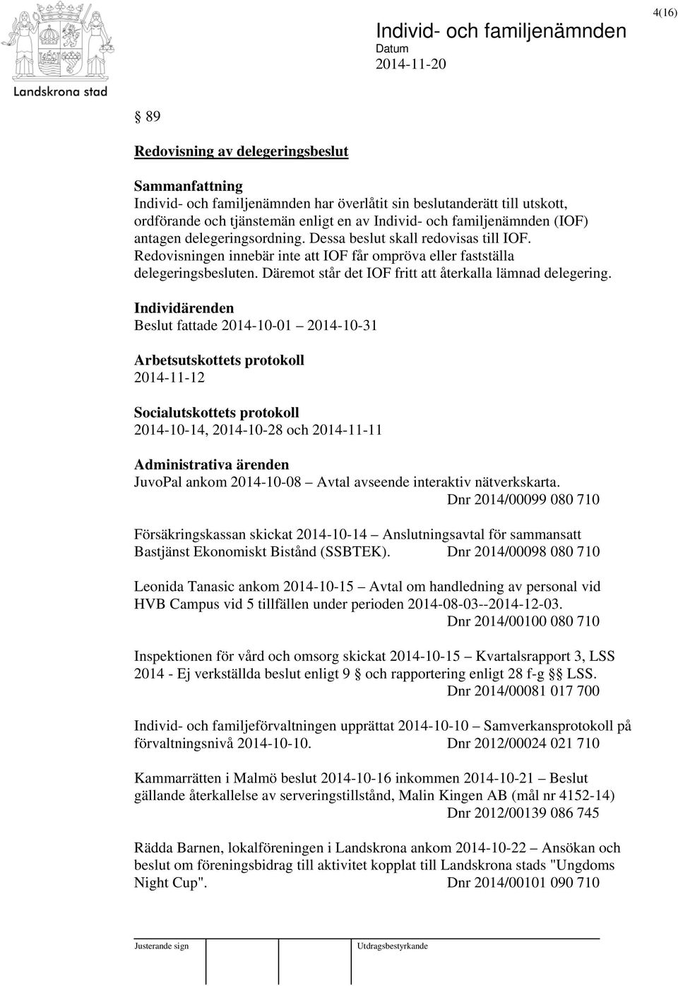 Däremot står det IOF fritt att återkalla lämnad delegering.