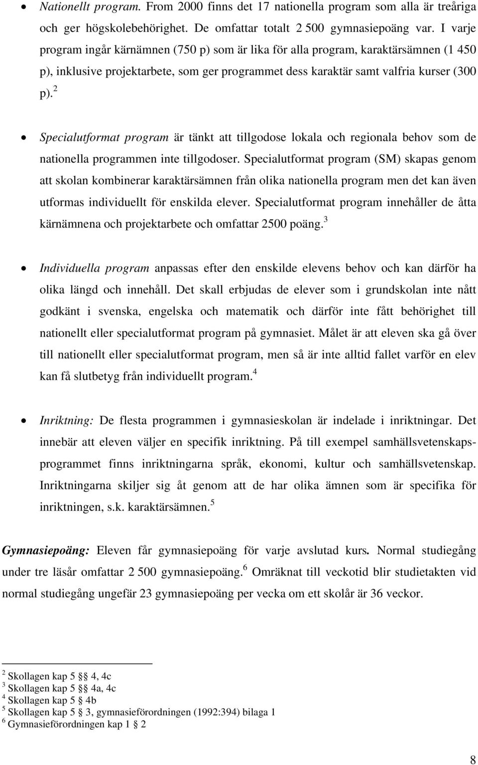 2 Specialutformat program är tänkt att tillgodose lokala och regionala behov som de nationella programmen inte tillgodoser.