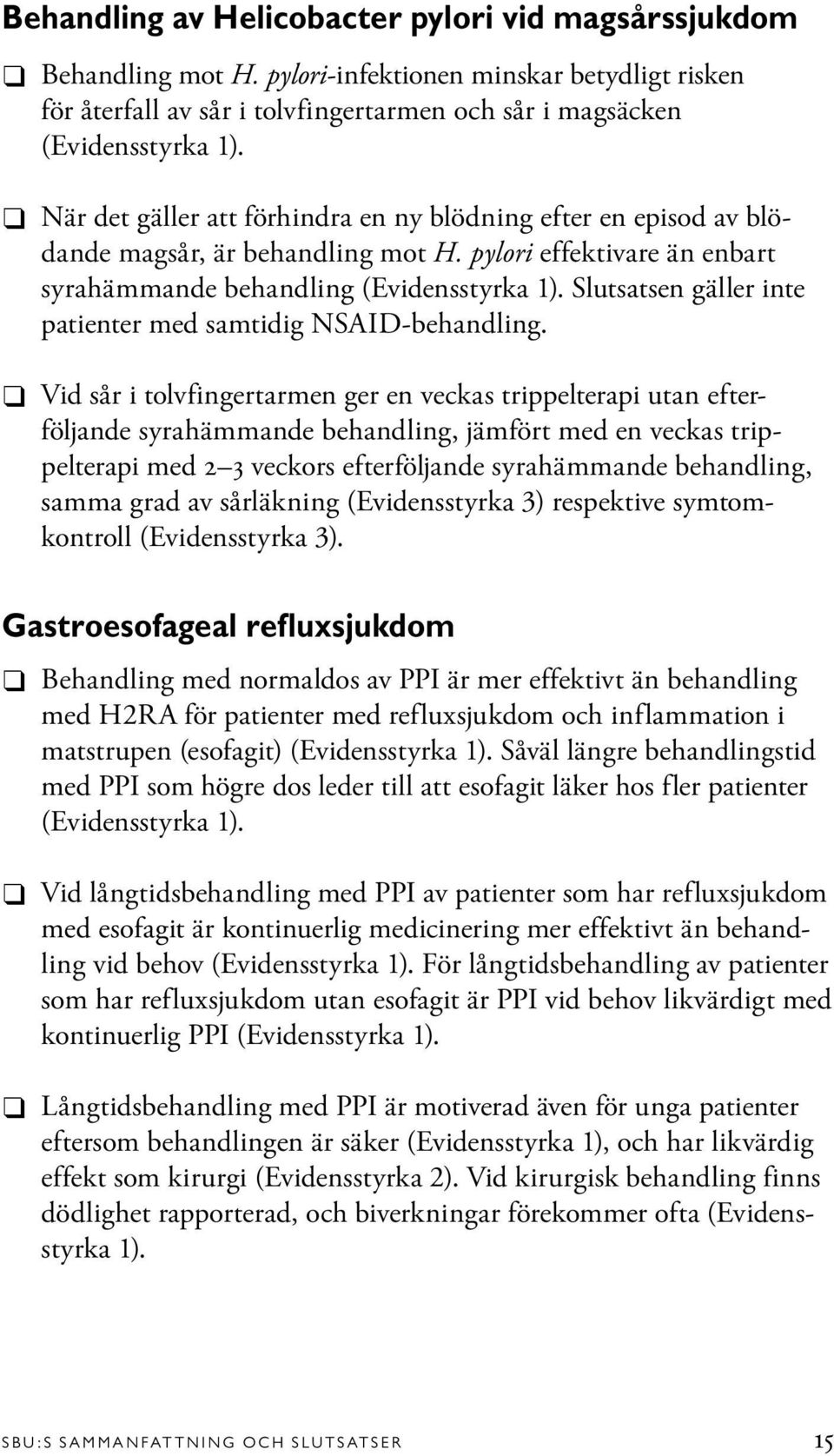 Slutsatsen gäller inte patienter med samtidig NSAID-behandling.