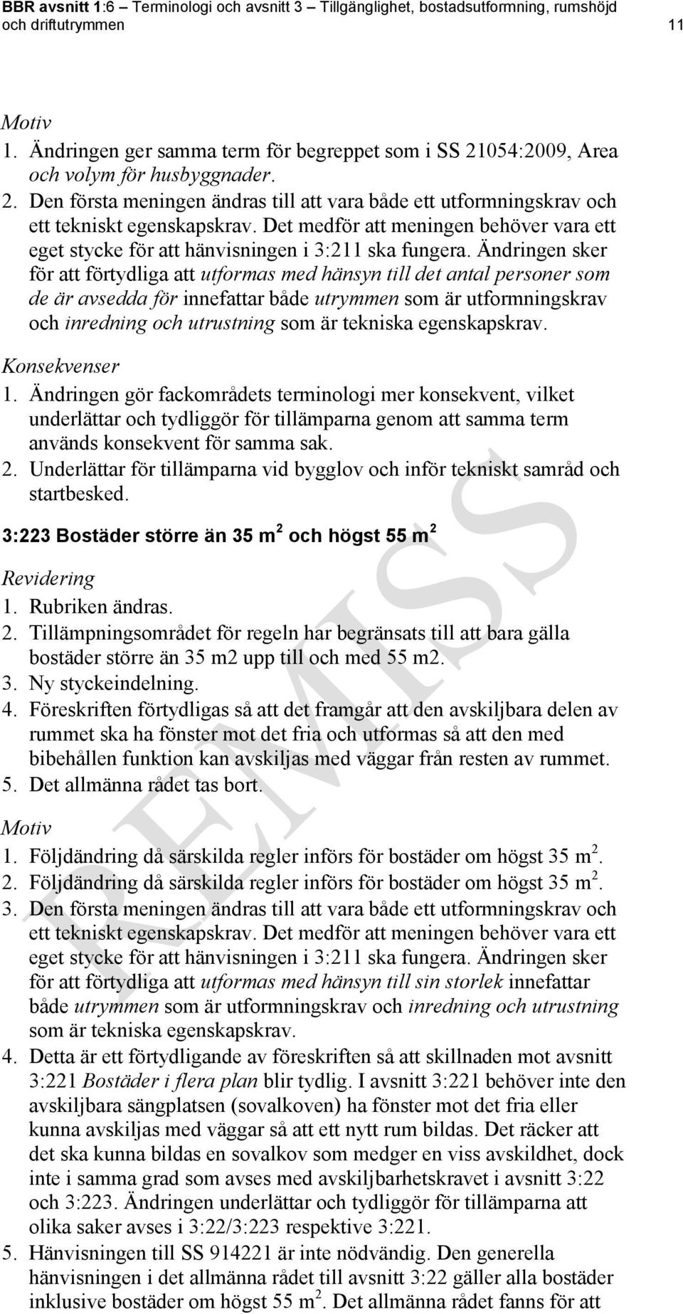 Det medför att meningen behöver vara ett eget stycke för att hänvisningen i 3:211 ska fungera.