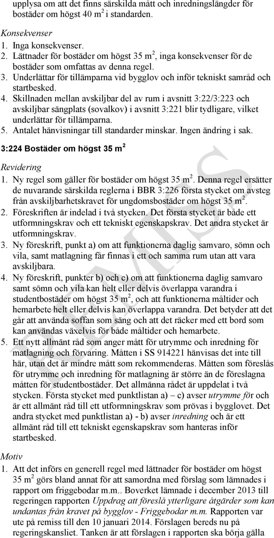 Skillnaden mellan avskiljbar del av rum i avsnitt 3:22/3:223 och avskiljbar sängplats (sovalkov) i avsnitt 3:221 blir tydligare, vilket underlättar för tillämparna. 5.