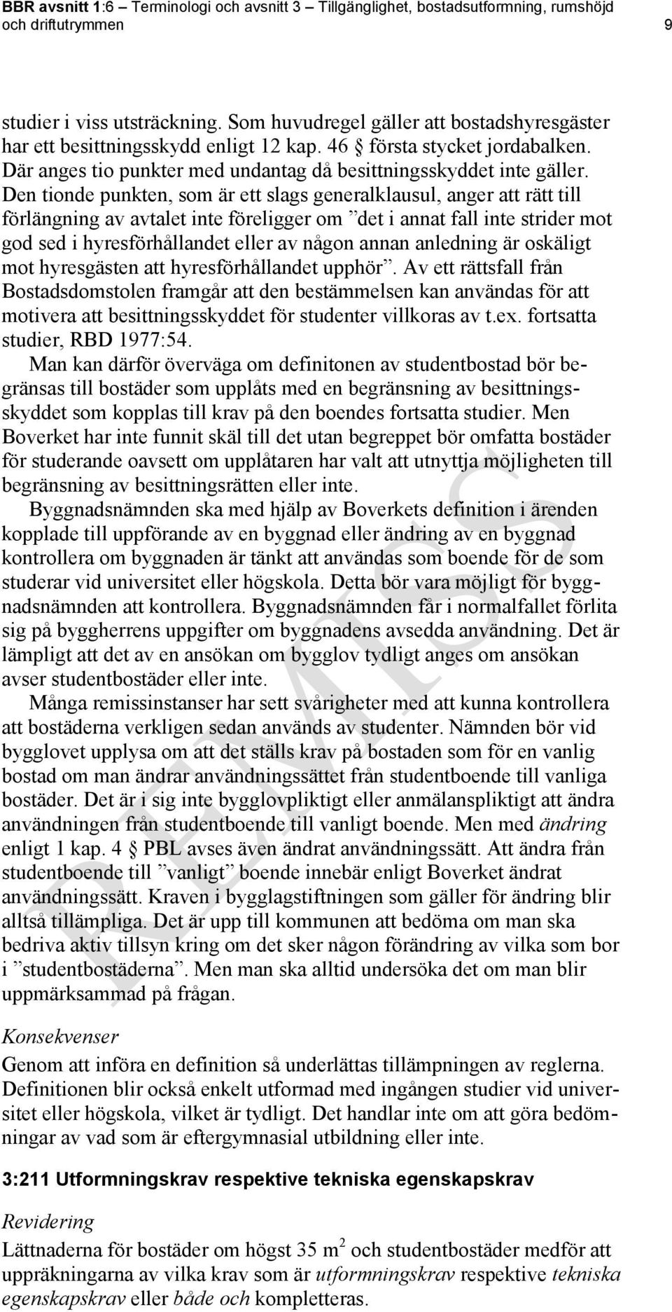 Den tionde punkten, som är ett slags generalklausul, anger att rätt till förlängning av avtalet inte föreligger om det i annat fall inte strider mot god sed i hyresförhållandet eller av någon annan