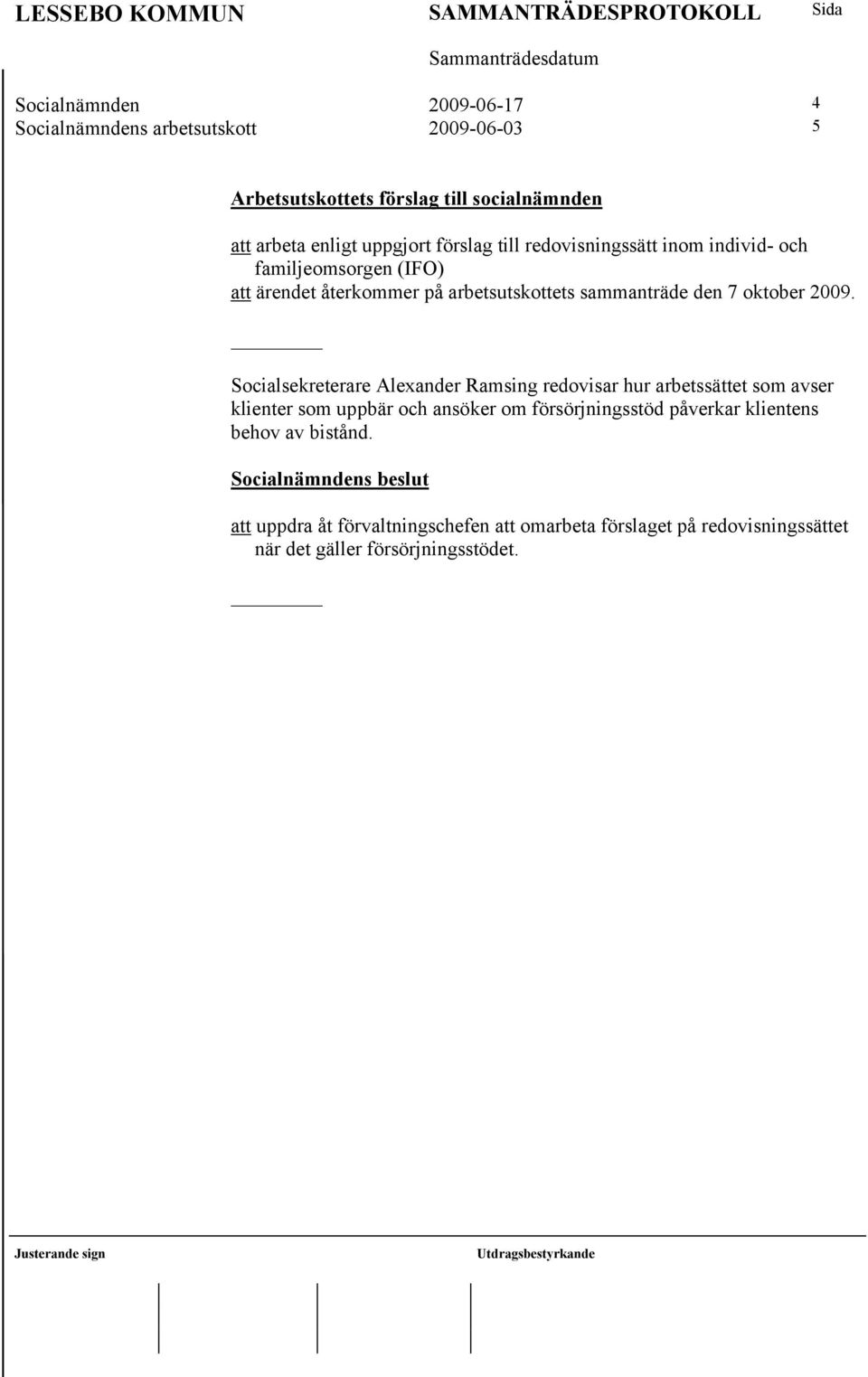 2009. Socialsekreterare Alexander Ramsing redovisar hur arbetssättet som avser klienter som uppbär och ansöker om försörjningsstöd påverkar