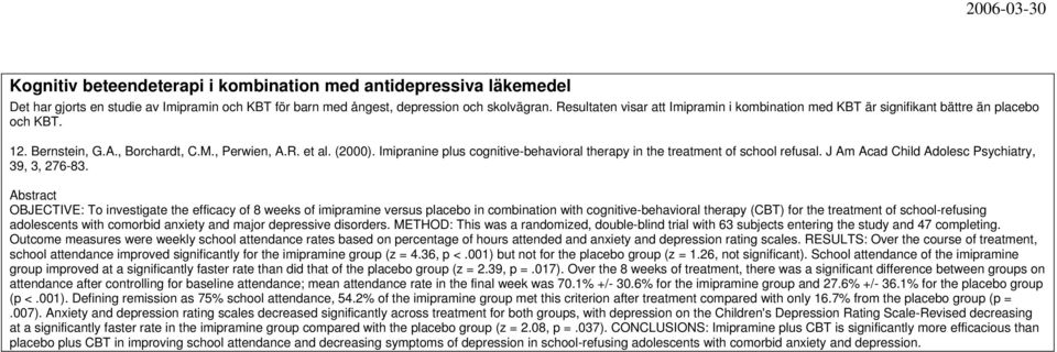 Imipranine plus cognitive-behavioral therapy in the treatment of school refusal. J Am Acad Child Adolesc Psychiatry, 39, 3, 276-83.