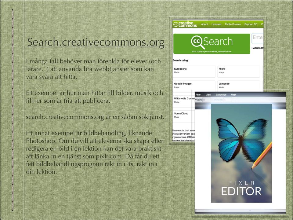Ett exempel är hur man hittar till bilder, musik och filmer som är fria att publicera. search.creativecommons.org är en sådan söktjänst.