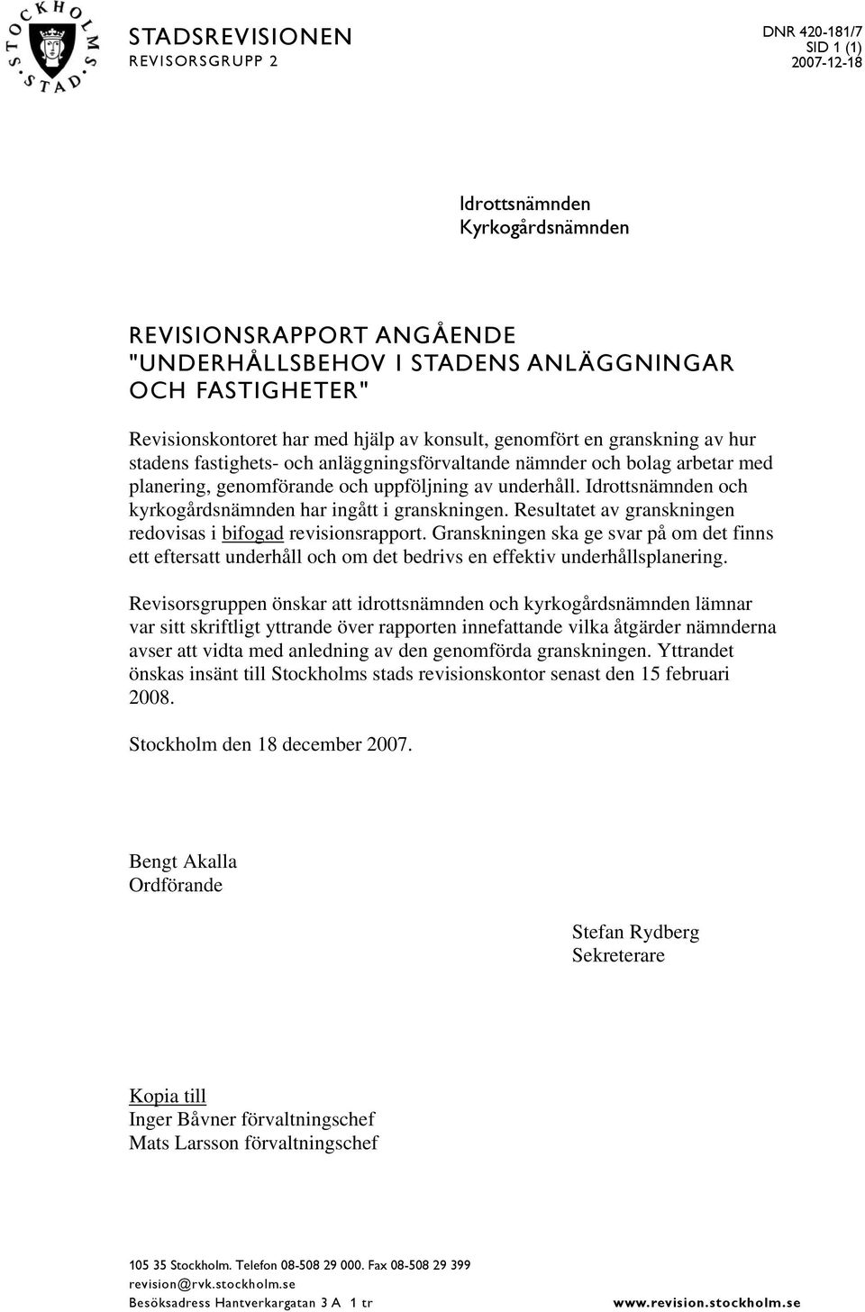 underhåll. Idrottsnämnden och kyrkogårdsnämnden har ingått i granskningen. Resultatet av granskningen redovisas i bifogad revisionsrapport.