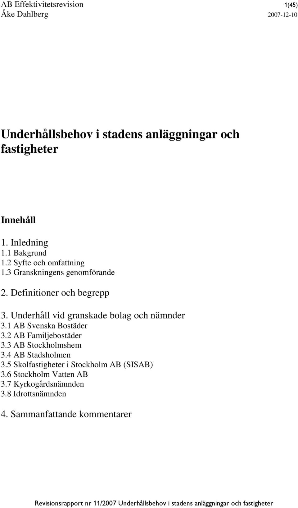 Underhåll vid granskade bolag och nämnder 3.1 AB Svenska Bostäder 3.2 AB Familjebostäder 3.3 AB Stockholmshem 3.