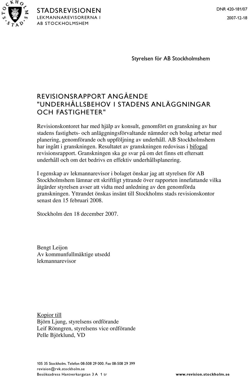 underhåll. AB Stockholmshem har ingått i granskningen. Resultatet av granskningen redovisas i bifogad revisionsrapport.
