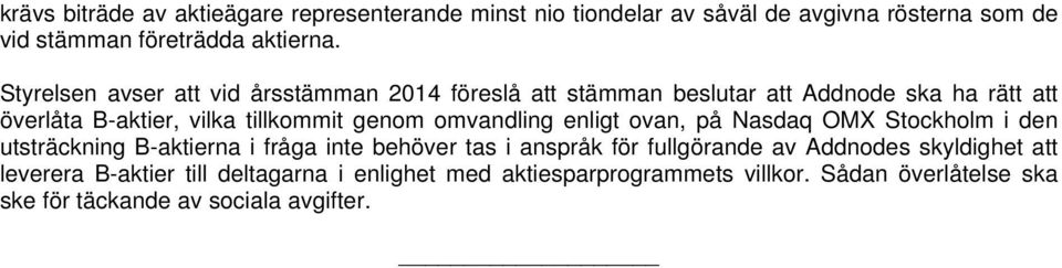 omvandling enligt ovan, på Nasdaq OMX Stockholm i den utsträckning B-aktierna i fråga inte behöver tas i anspråk för fullgörande av Addnodes