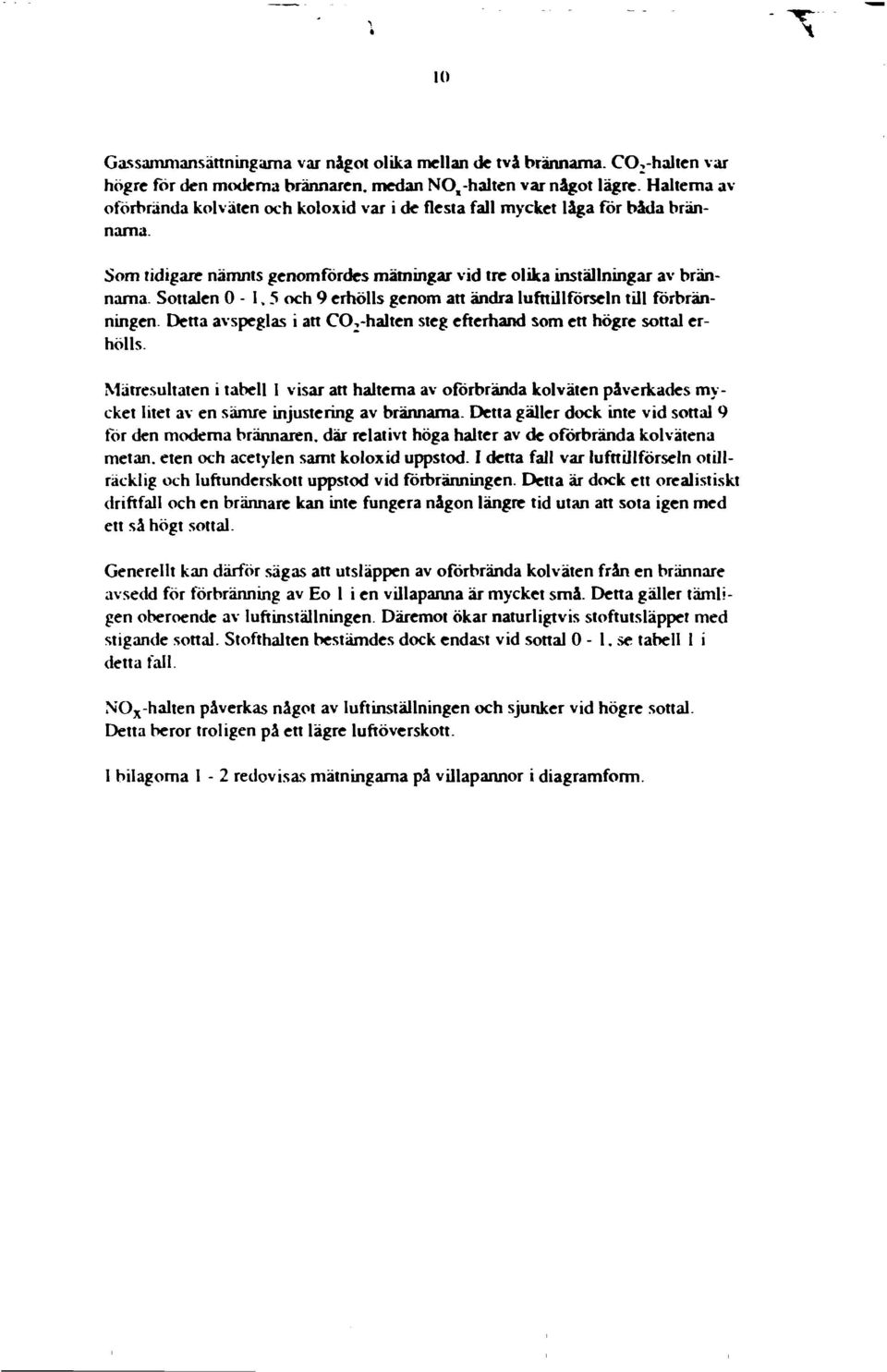 Sttalen -1,5 ch 9 erhölls genm att ändra lufttillförseln till förbränningen. Detta avspeglas i att C,-halten steg efterhand sm ett högre snal erhölls.