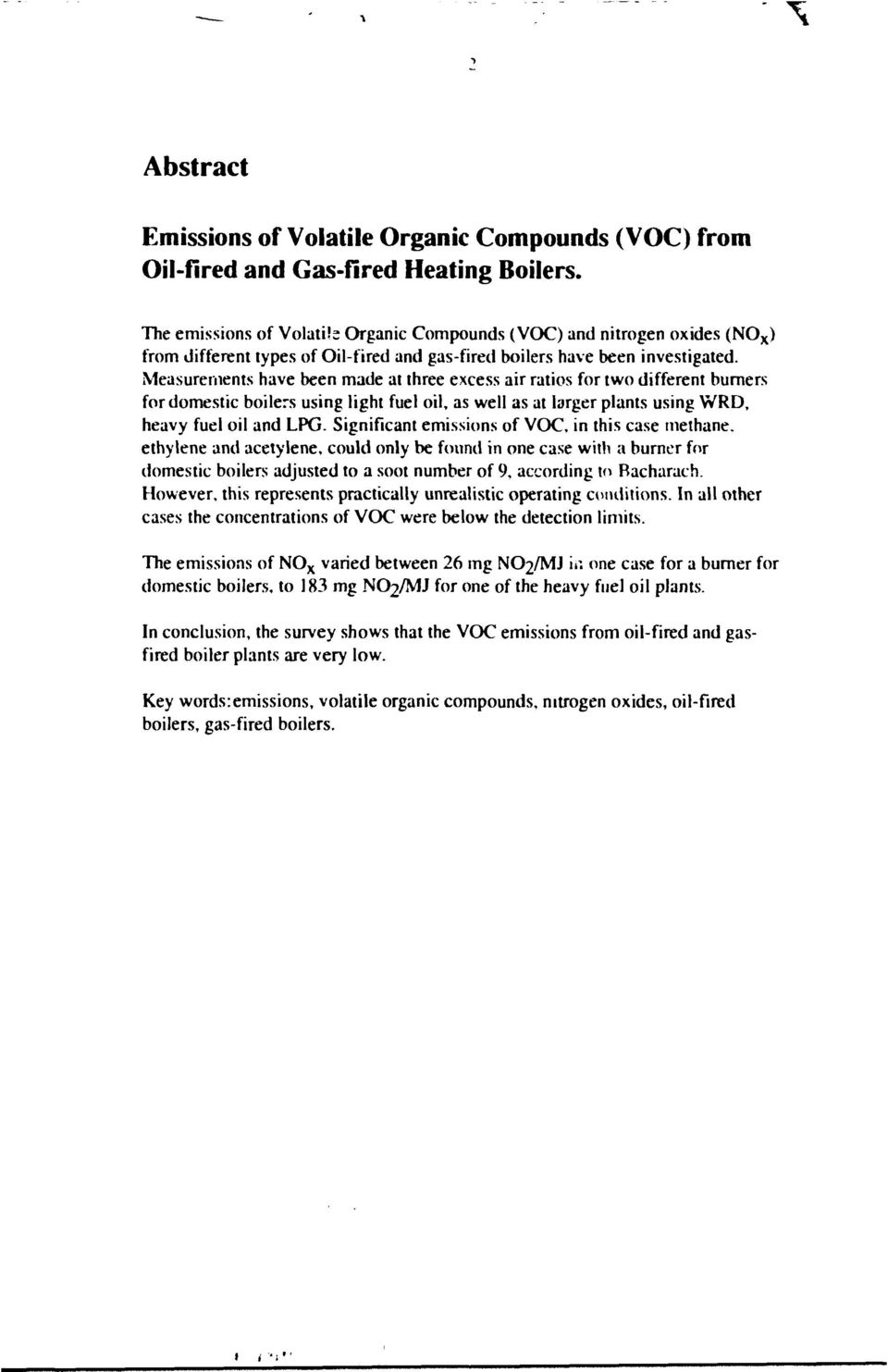 Measurements have been made at three excess air ratis fr tw different burners fr dmestic bilers using light fuel il, as well as at larger plants using WRD, heavy fuel il and LPG.