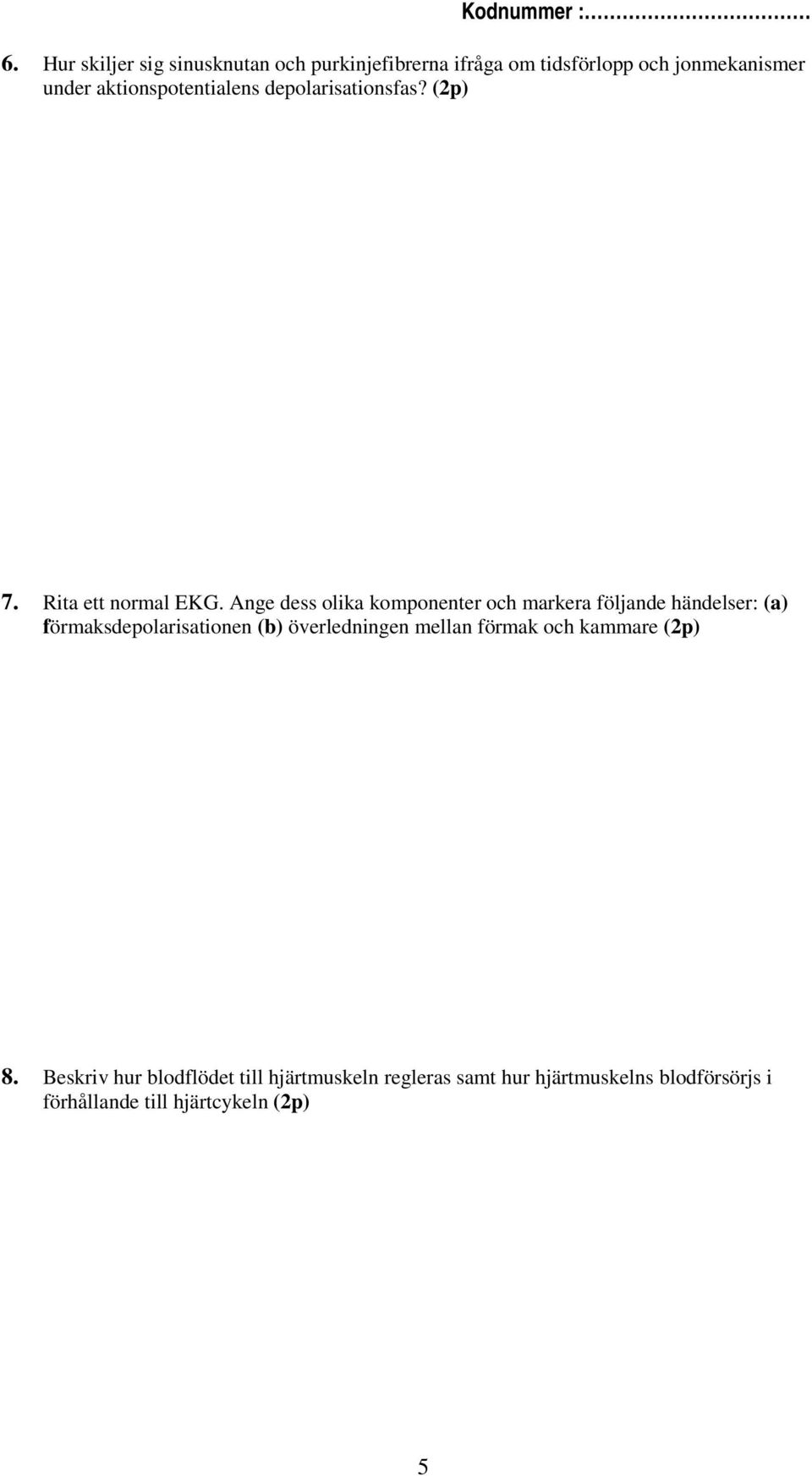 Ange dess olika komponenter och markera följande händelser: (a) förmaksdepolarisationen (b) överledningen