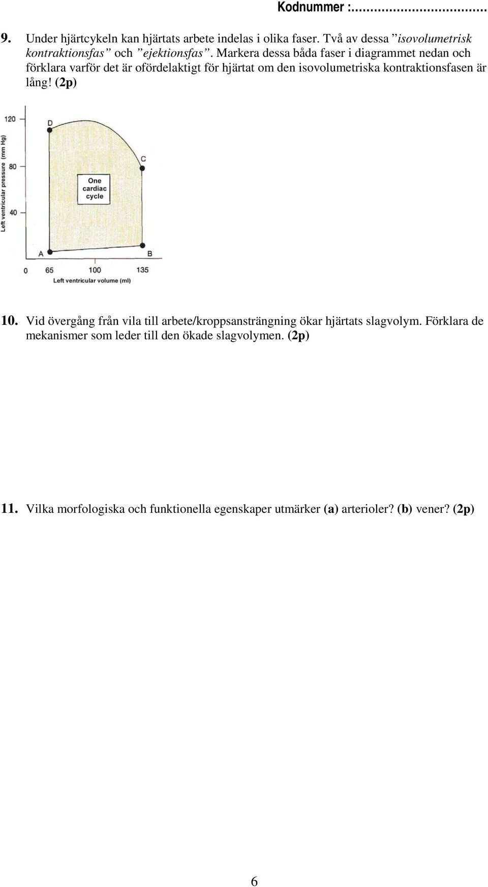 kontraktionsfasen är lång! (2p) 10. Vid övergång från vila till arbete/kroppsansträngning ökar hjärtats slagvolym.