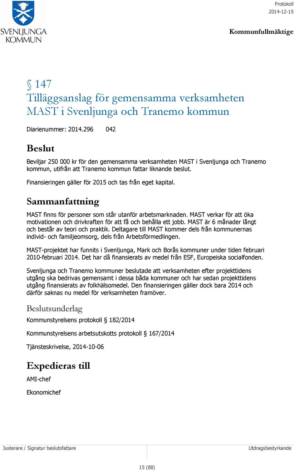 Finansieringen gäller för 2015 och tas från eget kapital. MAST finns för personer som står utanför arbetsmarknaden.