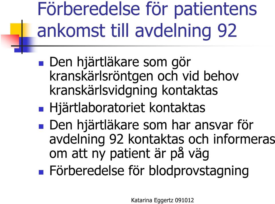 Hjärtlaboratoriet kontaktas Den hjärtläkare som har ansvar för avdelning 92