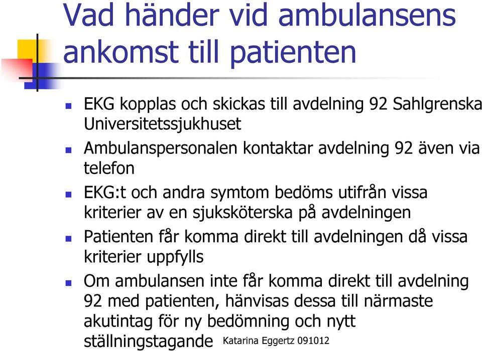 kriterier av en sjuksköterska på avdelningen Patienten får komma direkt till avdelningen då vissa kriterier uppfylls Om