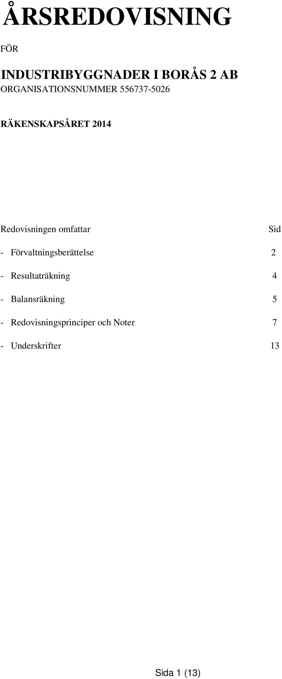 Redovisningen omfattar Sid - Förvaltningsberättelse 2 -