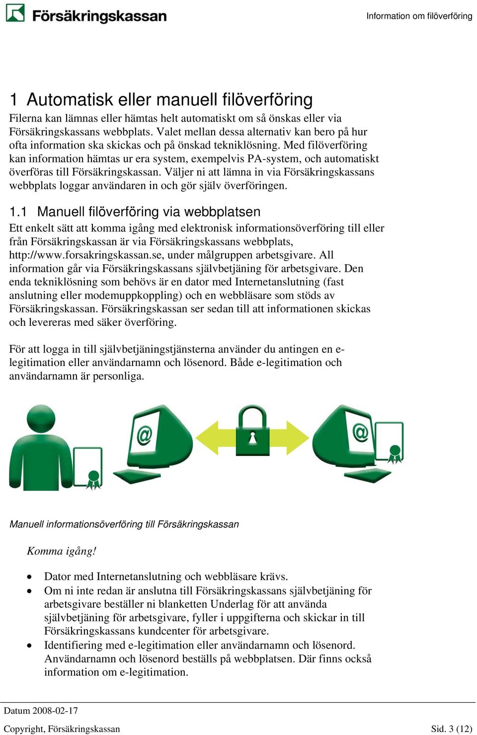 Med filöverföring kan information hämtas ur era system, exempelvis PA-system, och automatiskt överföras till Försäkringskassan.