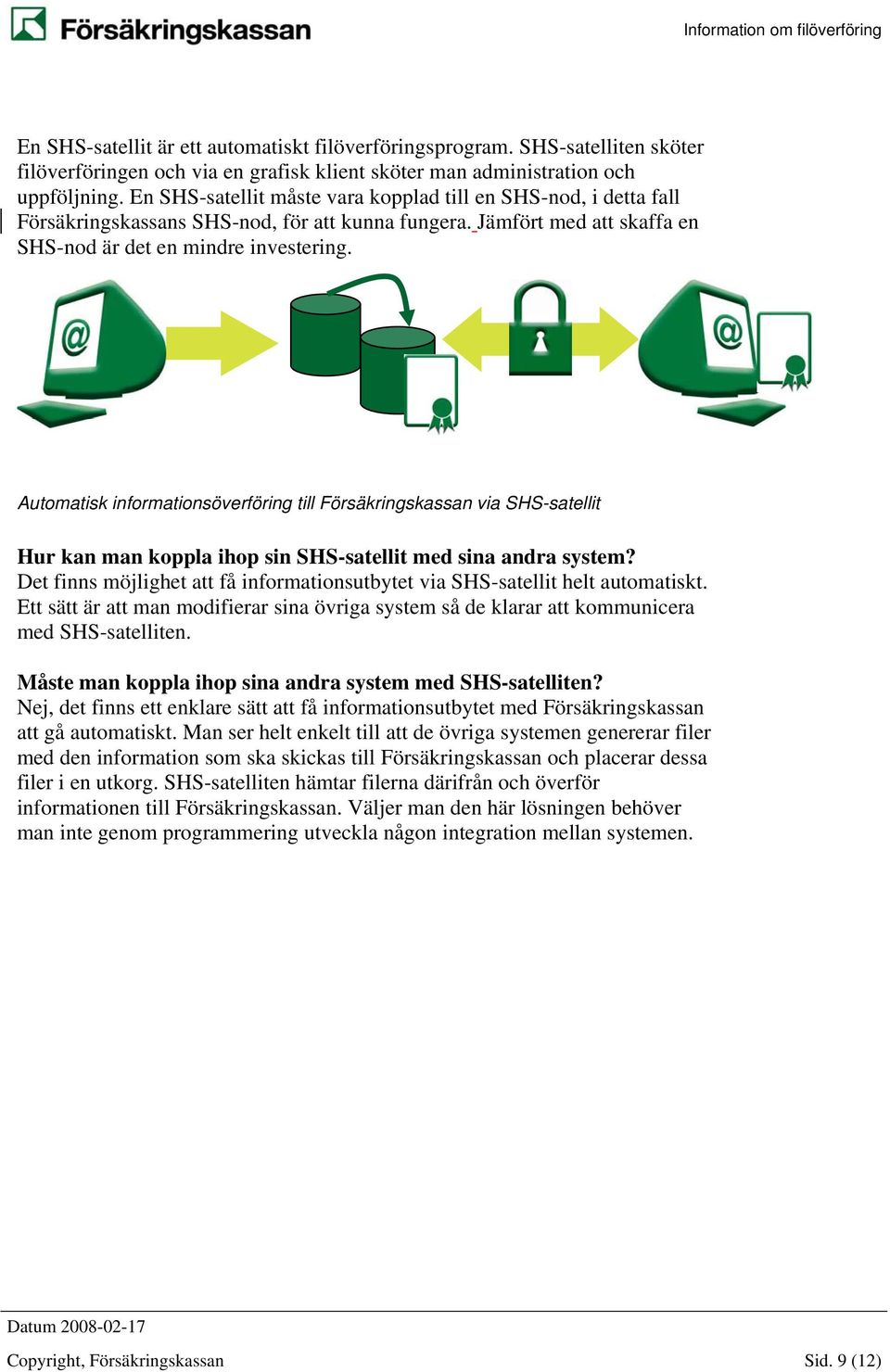 Automatisk informationsöverföring till Försäkringskassan via SHS-satellit Hur kan man koppla ihop sin SHS-satellit med sina andra system?