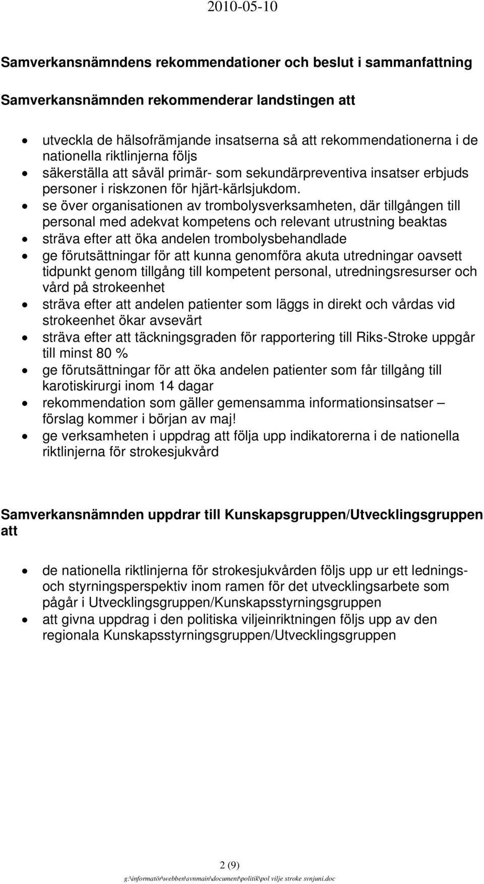 se över organisationen av trombolysverksamheten, där tillgången till personal med adekvat kompetens och relevant utrustning beaktas sträva efter att öka andelen trombolysbehandlade ge förutsättningar