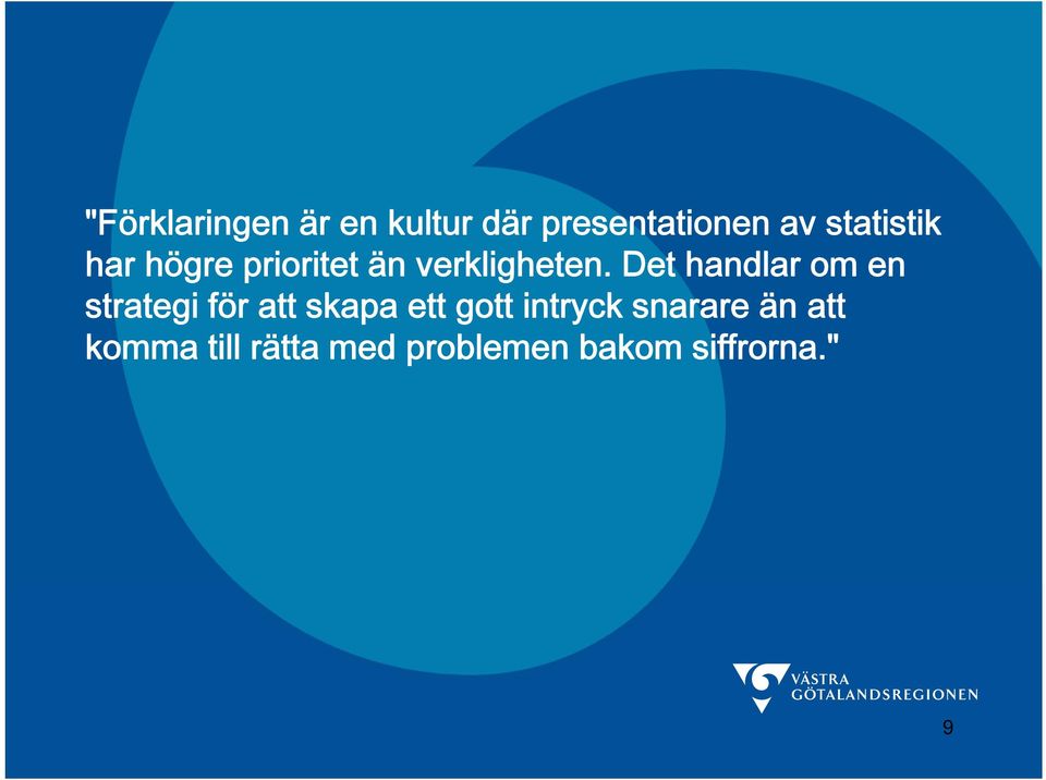 Det handlar om en strategi för att skapa ett gott