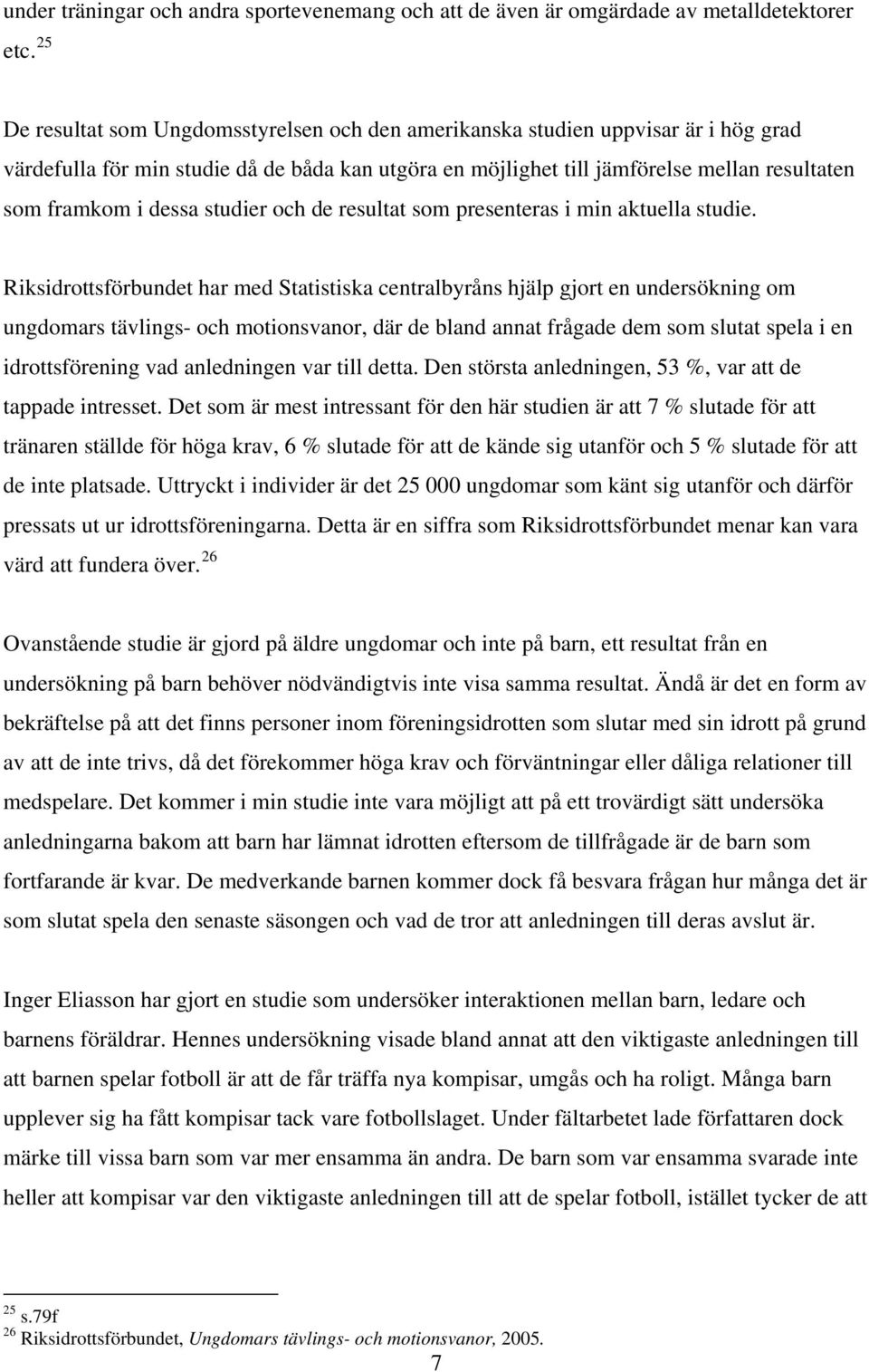 dessa studier och de resultat som presenteras i min aktuella studie.