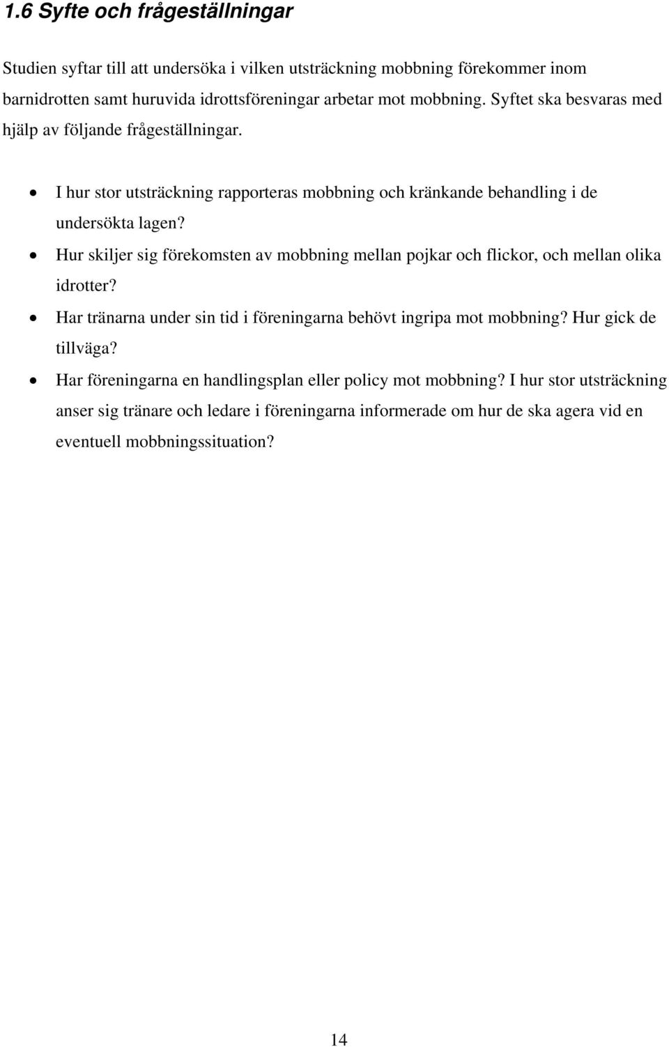 Hur skiljer sig förekomsten av mobbning mellan pojkar och flickor, och mellan olika idrotter? Har tränarna under sin tid i föreningarna behövt ingripa mot mobbning?