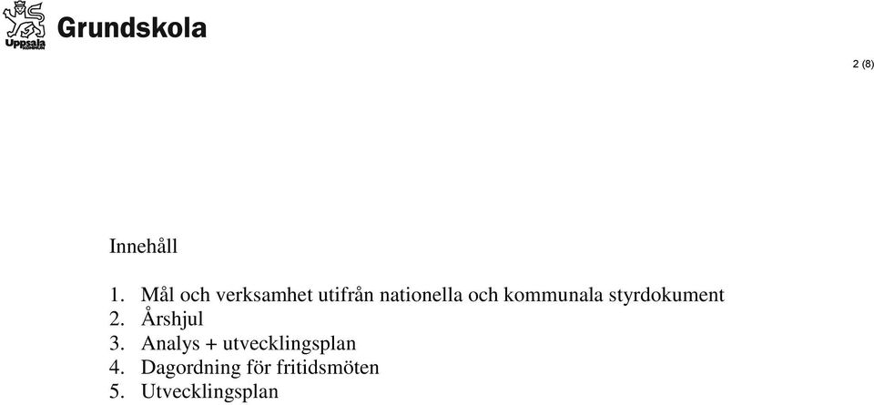 kommunala styrdokument 2. Årshjul 3.