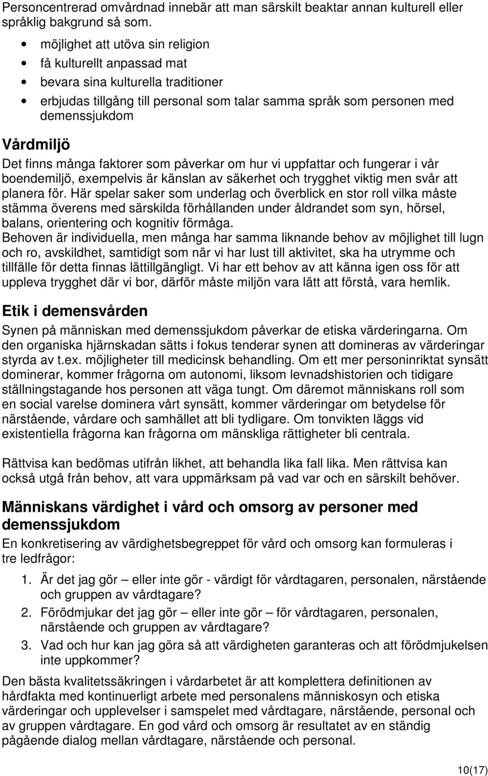 många faktorer som påverkar om hur vi uppfattar och fungerar i vår boendemiljö, exempelvis är känslan av säkerhet och trygghet viktig men svår att planera för.