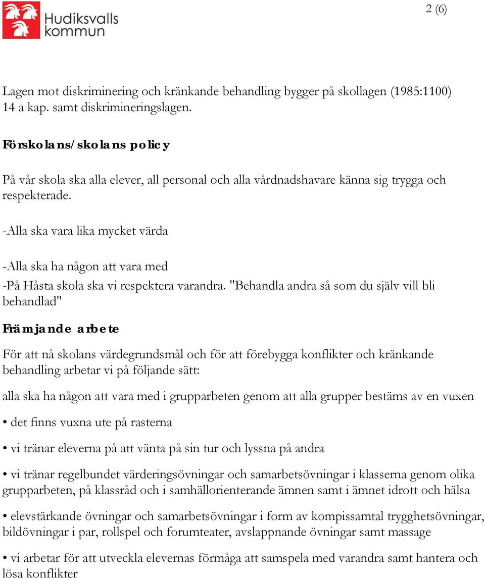 -Alla ska vara lika mycket värda -Alla ska ha någon att vara med -På Håsta skola ska vi respektera varandra.