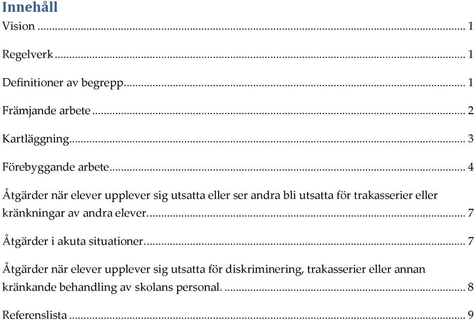 .. 4 Åtgärder när elever upplever sig utsatta eller ser andra bli utsatta för trakasserier eller kränkningar