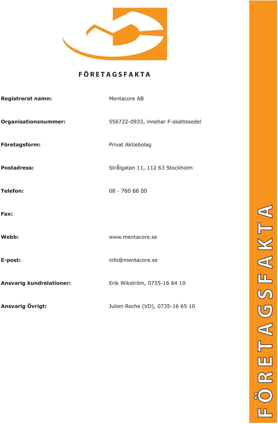 08-760 66 00 Fax: Webb: www.mentacore.se E-post: info@mentacore.