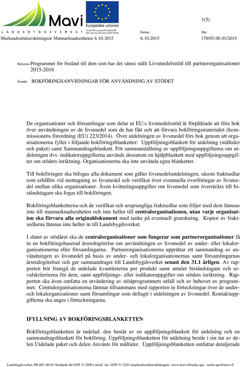 organisationer och församlingar som delar ut EU:s livsmedelsstöd är förpliktade att föra bok över användningen av de livsmedel som de har fått och att förvara bokföringsmaterialet (kommissionens