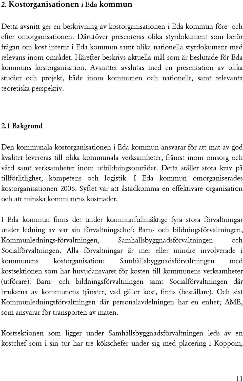Härefter beskrivs aktuella mål som är beslutade för Eda kommuns kostorganisation.