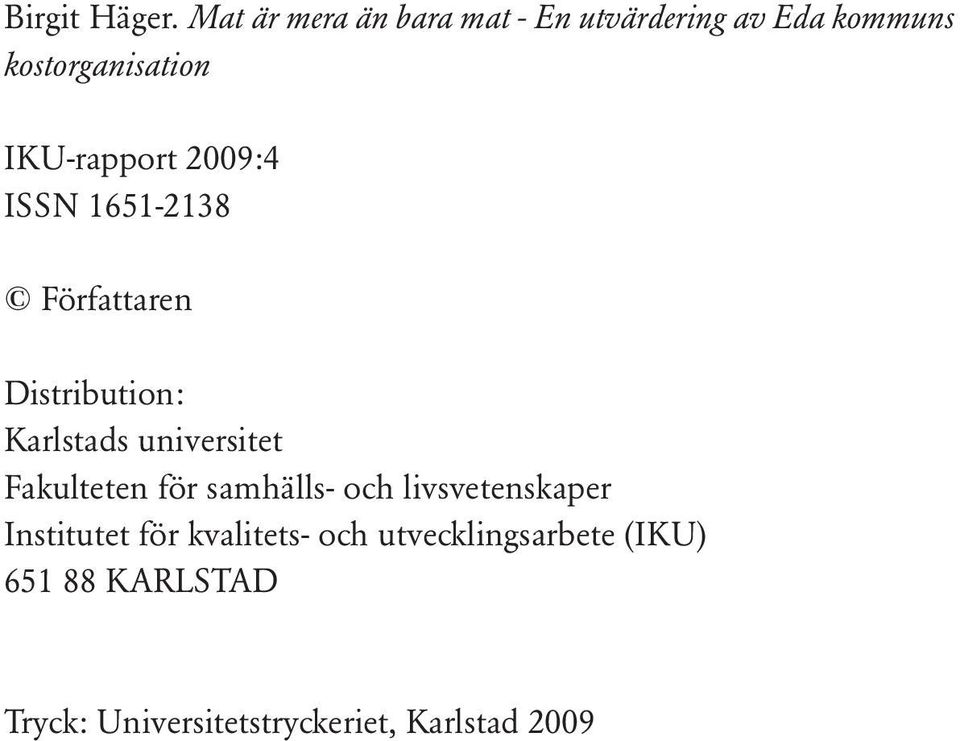 IKU-rapport 2009:4 ISSN 1651-2138 Författaren Distribution: Karlstads universitet