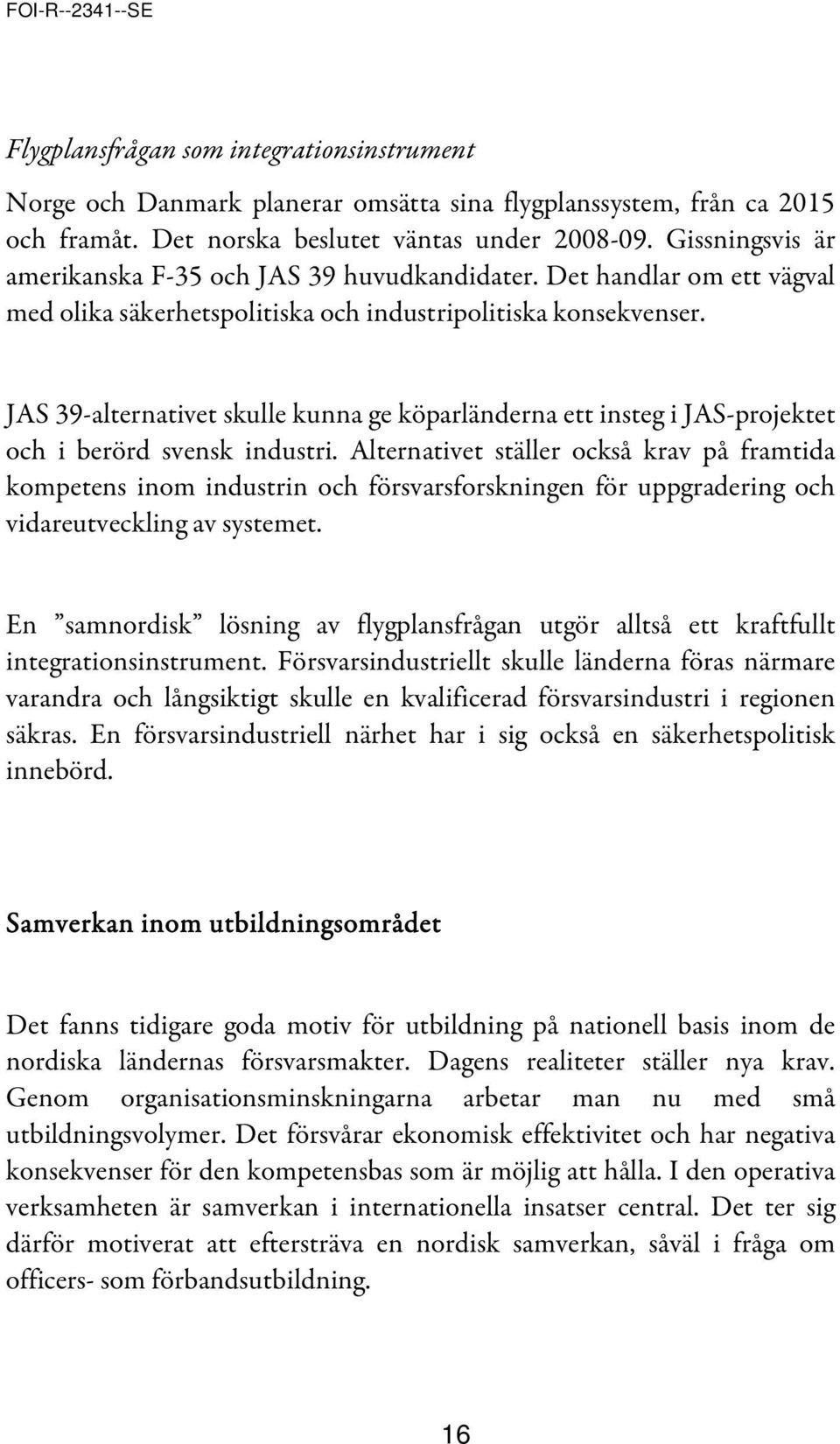 JAS 39-alternativet skulle kunna ge köparländerna ett insteg i JAS-projektet och i berörd svensk industri.
