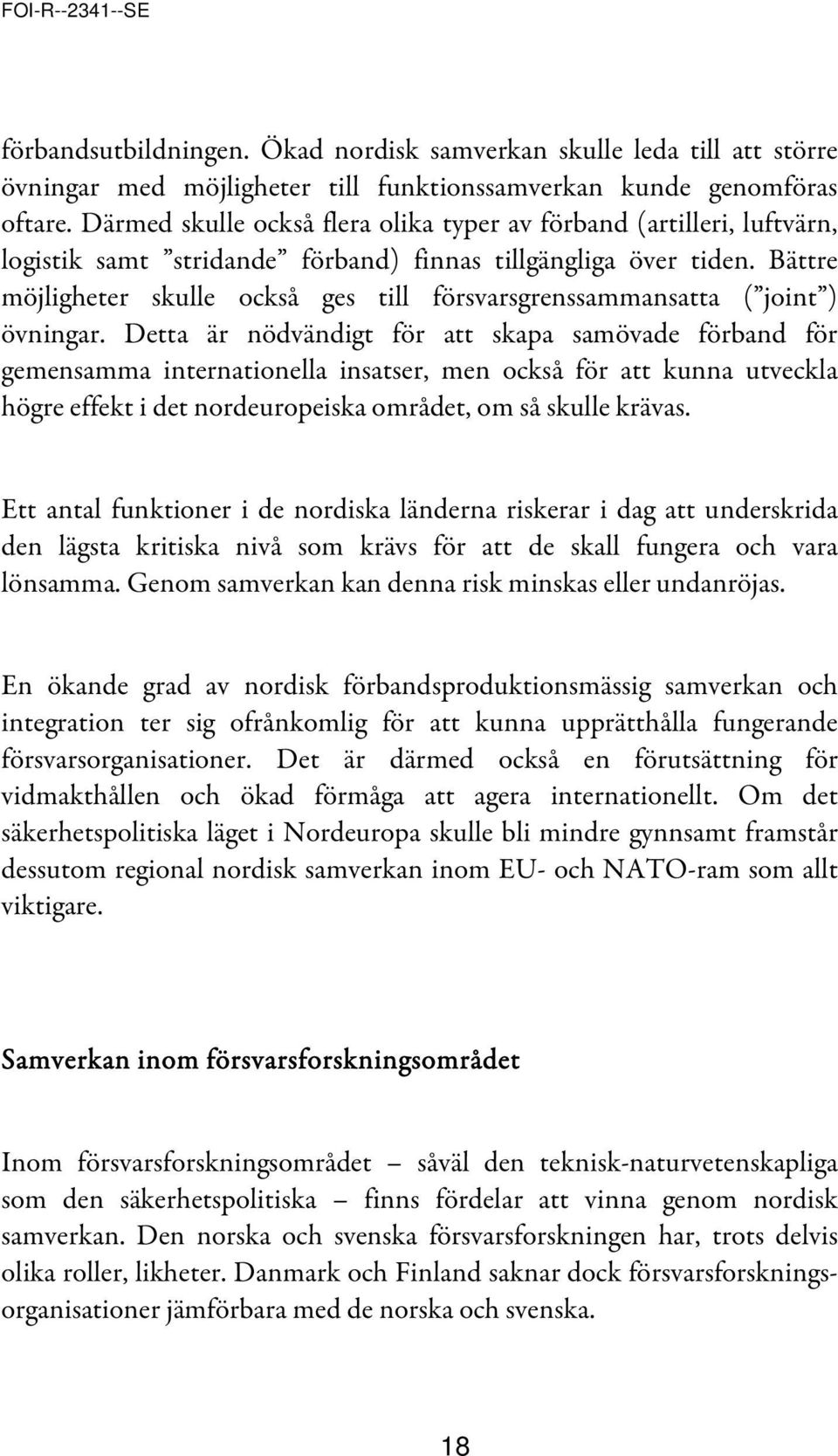 Bättre möjligheter skulle också ges till försvarsgrenssammansatta ( joint ) övningar.