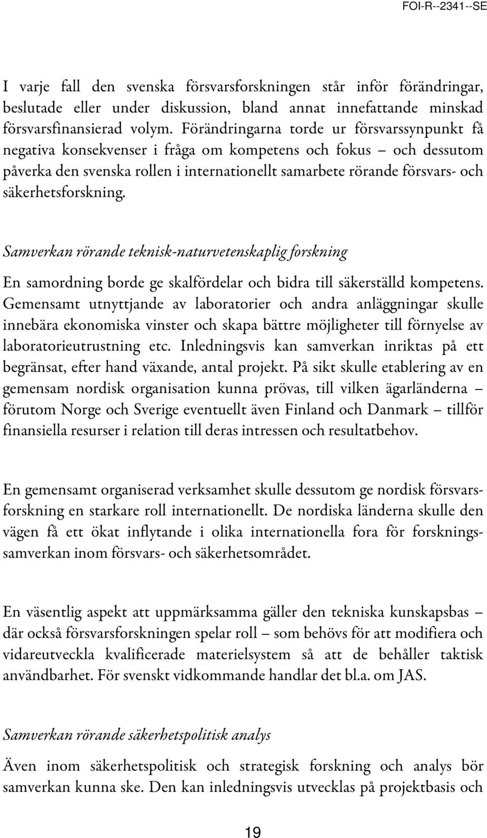 säkerhetsforskning. Samverkan rörande teknisk-naturvetenskaplig forskning En samordning borde ge skalfördelar och bidra till säkerställd kompetens.