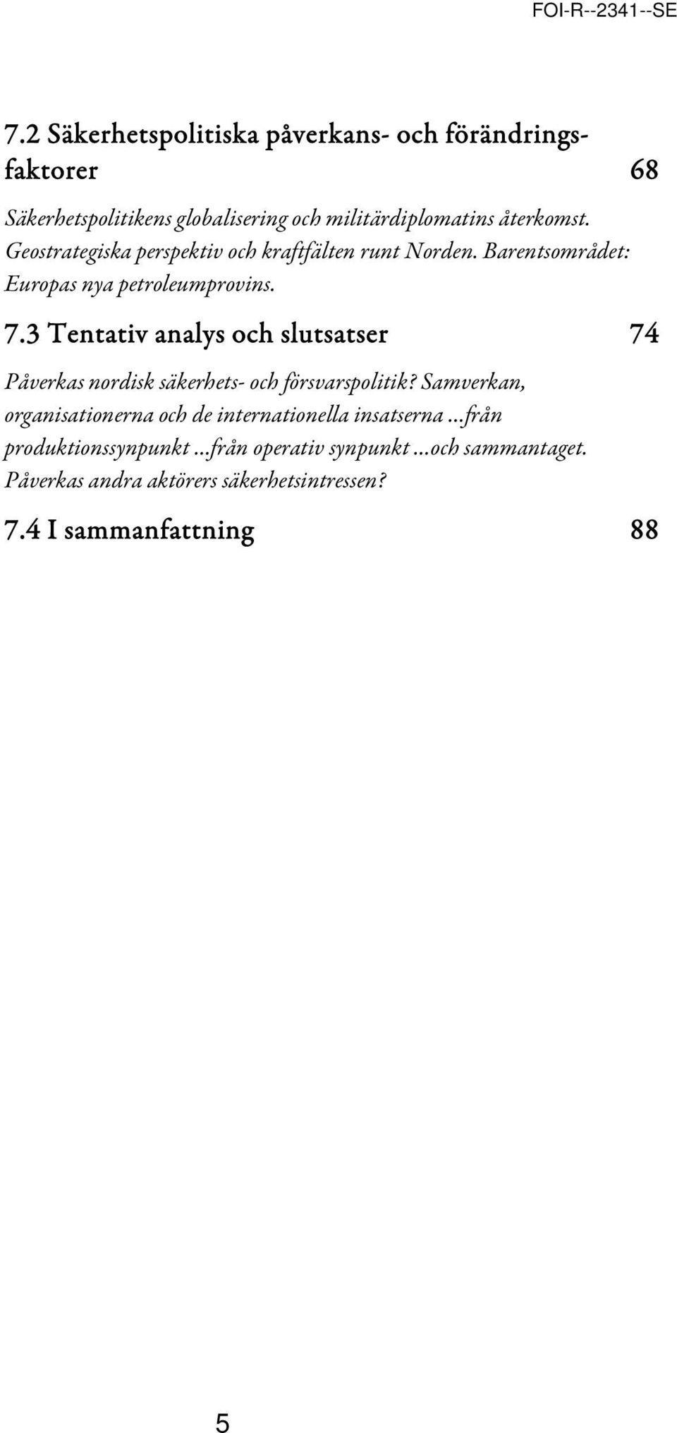 3 Tentativ analys och slutsatser 74 Påverkas nordisk säkerhets- och försvarspolitik?