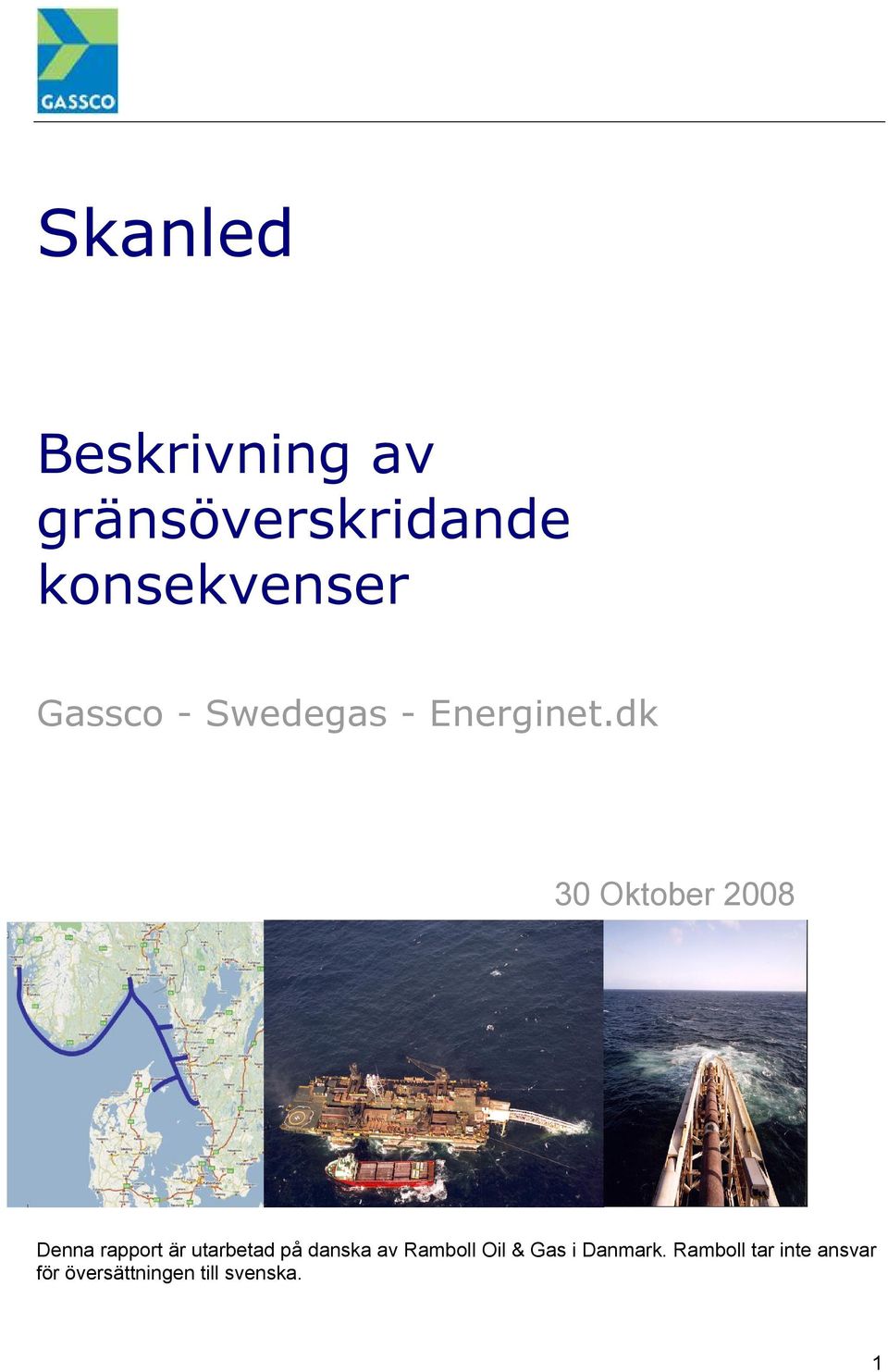 dk 30 Oktober 2008 Denna rapport är utarbetad på danska