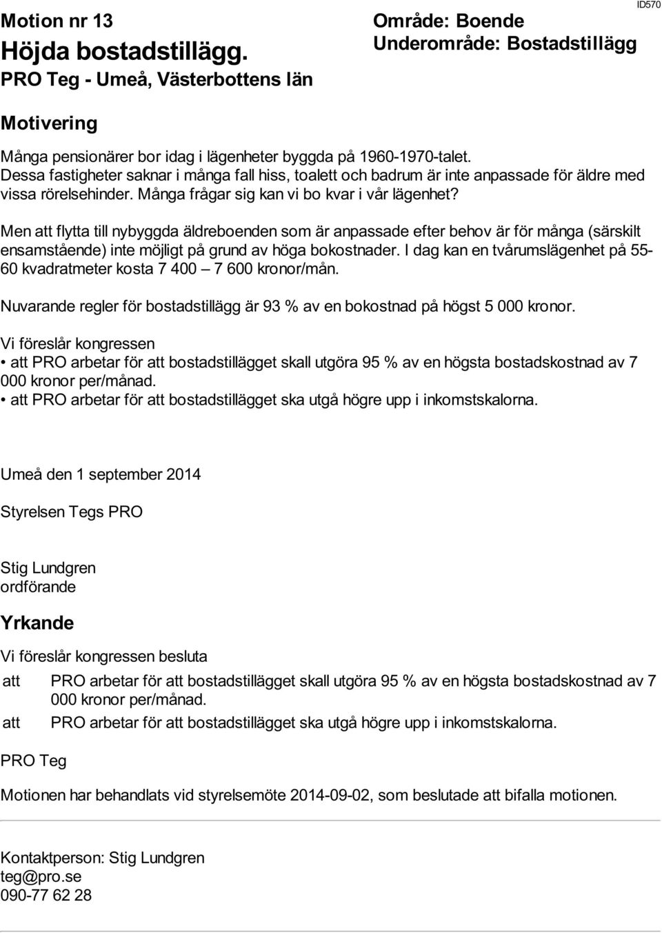 Men att flytta till nybyggda äldreboenden som är anpassade efter behov är för många (särskilt ensamstående) inte möjligt på grund av höga bokostnader.