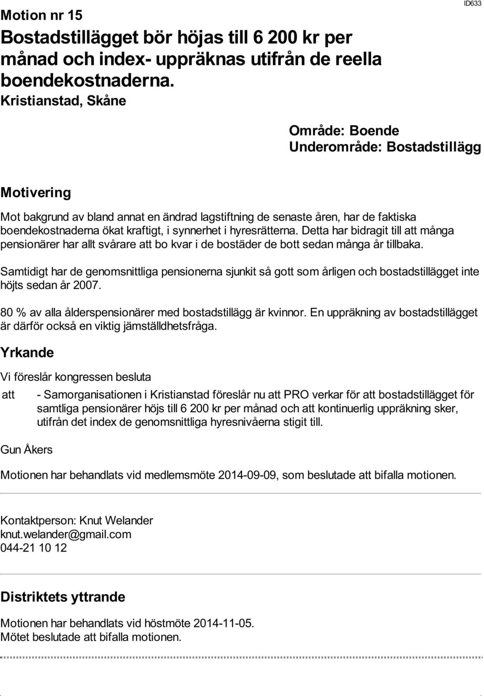 Detta har bidragit till att många pensionärer har allt svårare att bo kvar i de bostäder de bott sedan många år tillbaka.