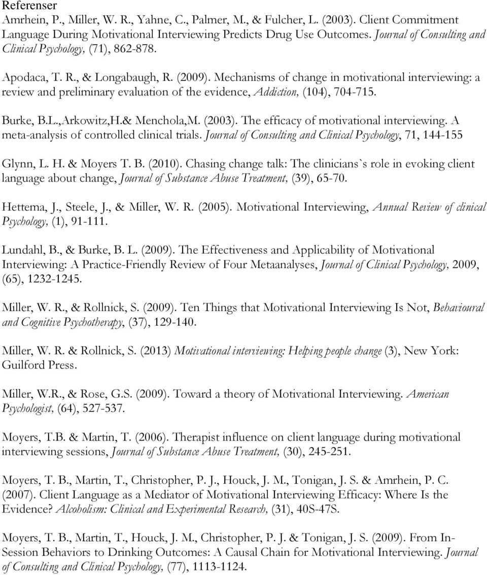 Mechanisms of change in motivational interviewing: a review and preliminary evaluation of the evidence, Addiction, (104), 704-715. Burke, B.L.,Arkowitz,H.& Menchola,M. (2003).