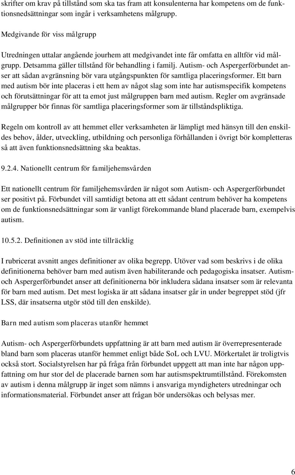 Autism- och Aspergerförbundet anser att sådan avgränsning bör vara utgångspunkten för samtliga placeringsformer.